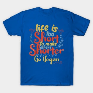 Life is too short to make others shorter T-Shirt